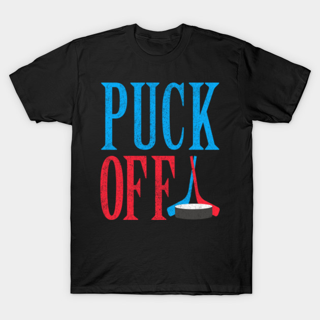Funny Ice Hockey Gift PUCK OFF!